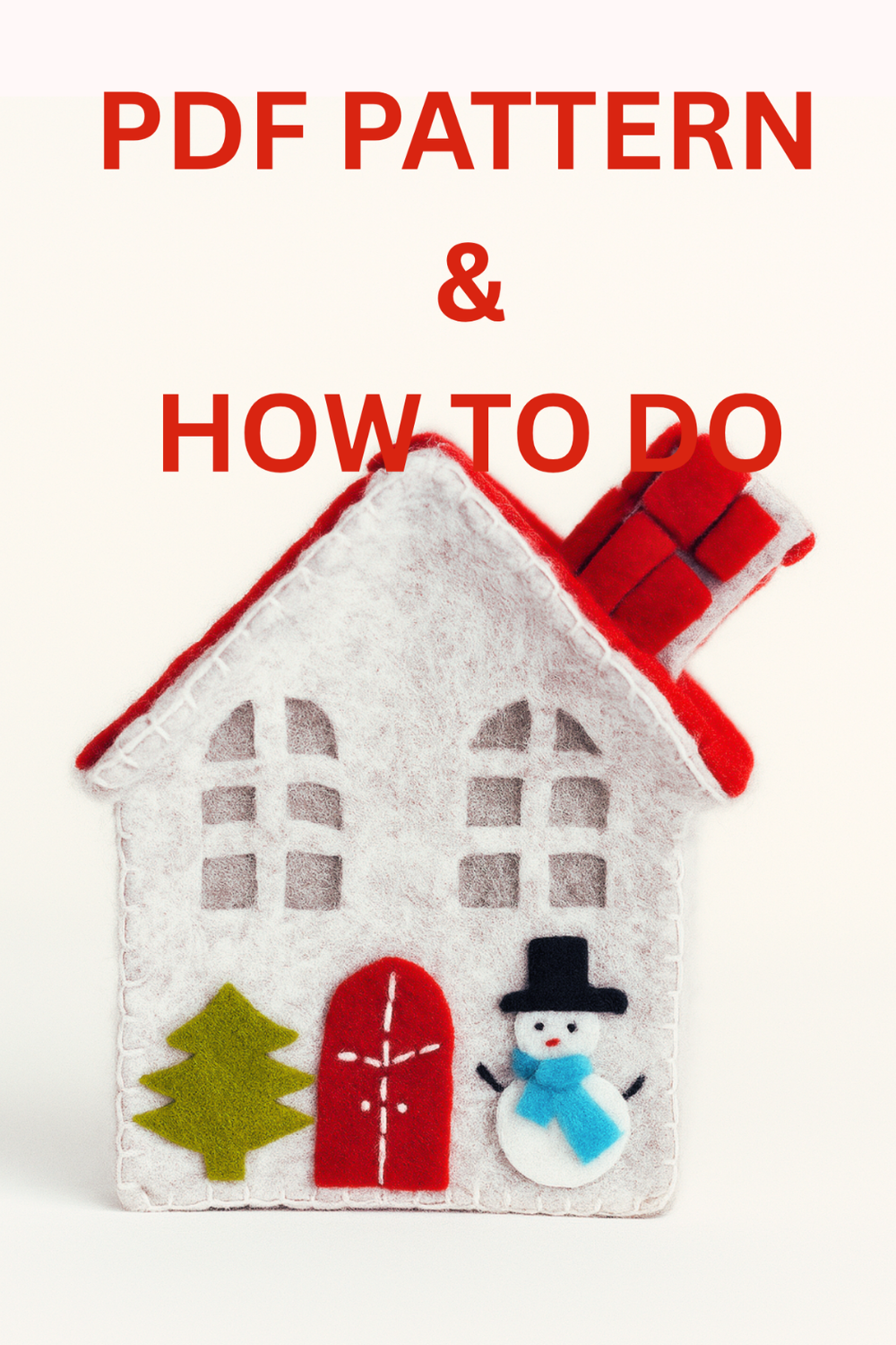 Felt house craft with red roof, green tree, and snowman on a white background with text 'PDF Pattern & How To Do'.